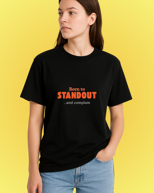 Born to Stand Out (and Complain) Tee