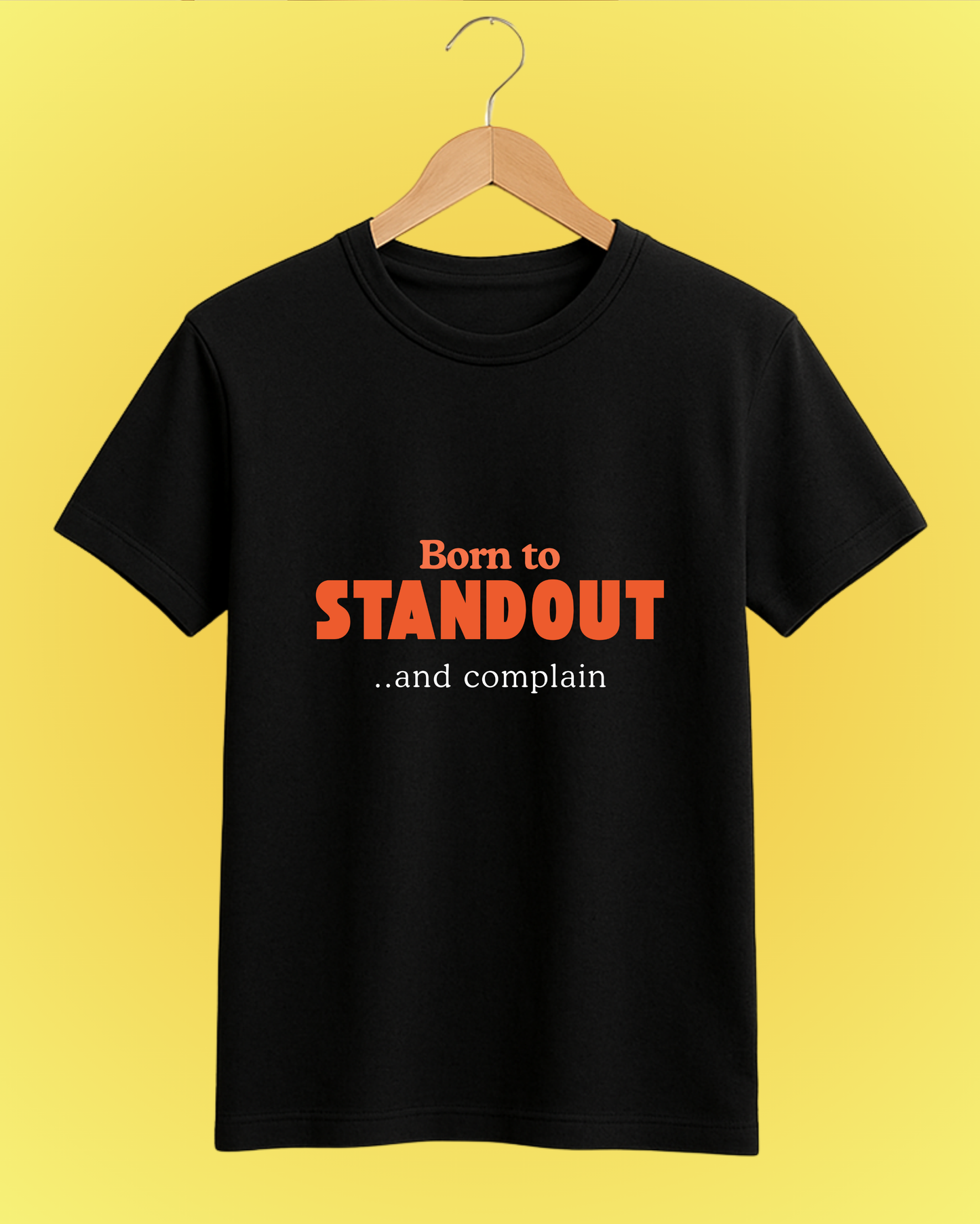 Born to Stand Out (and Complain) Tee